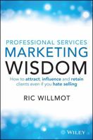 Professional Services Marketing Wisdom: How to Attract, Influence and Acquire Customers Even If You Hate Selling 0730309991 Book Cover