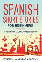 Spanish Short Stories for Beginners: 20 Amusing Short Stories to Learn Spanish and Improve Your Reading and Listening Skills 1712235192 Book Cover