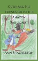 Cutiy And His Friends Go to The Amazon Rainforest B0CCCN6JZK Book Cover