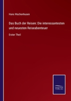 Das Buch der Reisen: Die interessantesten und neuesten Reiseabenteuer: Erster Theil 3375115946 Book Cover