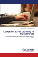 Computer Based Learning In Mathematics: A Gender Related Study in Bungoma North District, Kenya 3659176842 Book Cover