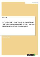 E-Commerce - eine moderne Goldgrube? Wie vorteilhaft ist es noch, in das Geschäft des Online-Handels einzusteigen? 3668674930 Book Cover