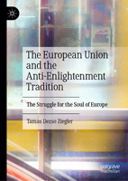 The European Union and the Anti-Enlightenment Tradition: The Struggle for the Soul of Europe 3031852958 Book Cover