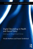 Digital Storytelling in Health and Social Policy: Listening to Marginalised Voices (Routledge Advances in the Medical Humanities) 1138024503 Book Cover