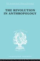 The Revolution in Anthropology: International Library of Sociology E: The Sociology of Development (International Library of Sociology) 0415175798 Book Cover