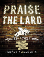 Praise the Lard: Recipes and Revelations from a Legendary Life in Barbecue 0544702492 Book Cover