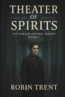 Theater of Spirits : Victorian Gothic Series Book One 1734923873 Book Cover