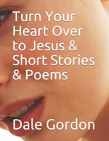 Turn Your Heart Over to Jesus & Short Stories & Poems B08FS3YPBM Book Cover