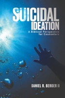 Suicidal Ideation: A Biblical Perspective for Counselors 0997607734 Book Cover