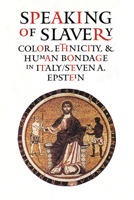 Speaking of Slavery: Color, Ethnicity, and Human Bondage in Italy (Conjunctions of Religion and Power in the Medieval Past) 1501725122 Book Cover