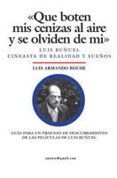 Que boten mis cenizas al aire y se olviden de mi - Luis Bu�uel, cineasta de realidad y sue�os 1456598139 Book Cover