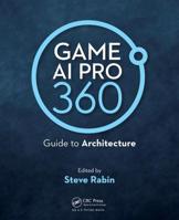 Game AI Pro 360: Guide to Architecture 0367151049 Book Cover