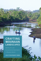 Crafting Wounaan Landscapes: Identity, Art, and Environmental Governance in Panama’s Darién 0816546983 Book Cover