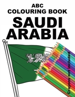 ABC COLOURING BOOK SAUDI ARABIA: Explore Saudi Arabia from A-Z with an alphabet full of drawings about the country. Use crayons (these are not ... your own special image of Saudi Arabia. 1838075615 Book Cover