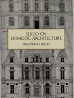 Serlio on Domestic Architecture 0486293521 Book Cover