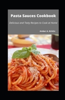 Pasta Sauces Cookbook: Delicious and Tasty Recipes to Cook at Home B09HG2RXXS Book Cover