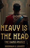 Heavy Is the Head: The Dark Prince B0F6VW2KL6 Book Cover