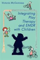 Integrating Play Therapy and EMDR with Children 0759624356 Book Cover
