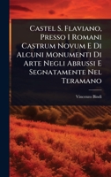Castel S. Flaviano, Presso I Romani Castrum Novum E Di Alcuni Monumenti Di Arte Negli Abrussi E Segnatamente Nel Teramano (Italian Edition) 1024904768 Book Cover