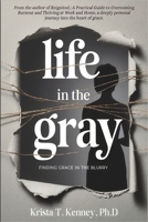 Life in the Gray: Finding Grace in the Blurry B0GM7DFLCP Book Cover