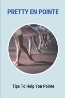 Pretty En Pointe: Tips To Help You Pointe: Pointe Ballet Shoes null Book Cover