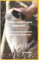 ¿Cómo cuido a una mascota?: Lo esencial de un buen cuidado de mascotas B0CCCS7XNZ Book Cover