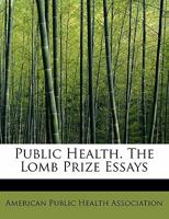 Public Health. The Lomb Prize Essays 1016767420 Book Cover