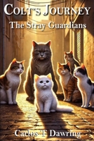 Title: Colt’s Journey: The Stray Guardians B0DRSKLSLJ Book Cover