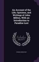 An Account Of The Life, Opinions And Writings Of John Milton: With An Introduction To Paradise Lost 117909851X Book Cover