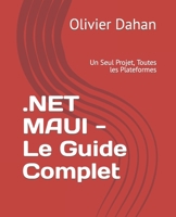 .NET MAUI - Le Guide Complet: Un Seul Projet, Toutes les Plateformes (French Edition) B0CKD2BPS1 Book Cover