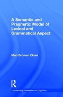 A Semantic and Pragmatic Model of Lexical and Grammatical Aspect 0815328494 Book Cover