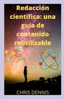 Redacción científica: una guía de contenido reutilizable: CÓMO ESCRIBIR UN ARTÍCULO CIENTÍFICO null Book Cover