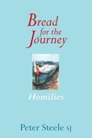 Bread for the Journey: Homilies 1863550836 Book Cover