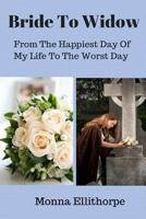 Bride to Widow: Bride to Widow Is My Story of a Divorced Woman Who Finally Meets the "love of Her Life" After Almost 30 Years Alone. 1481247913 Book Cover