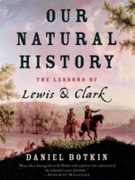 Our Natural History: The Lessons of Lewis and Clark 0399522425 Book Cover