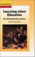 Learning About Education: An Unfinished Curriculum (Innovations in Education) 0335095852 Book Cover