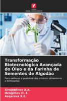 Transformação Biotecnológica Avançada do Óleo e da Farinha de Sementes de Algodão 6209301118 Book Cover