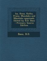 Isa, Kena, Katha, Prana, Mundaka and Mänduka upanisads. Edited by B.D. Basu 102150663X Book Cover