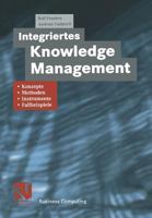Integriertes Knowledge Management: Konzepte, Methoden, Instrumente Und Fallbeispiele 3663058093 Book Cover