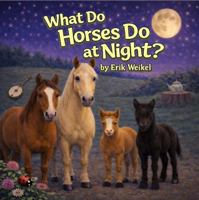 What Do Horses Do at Night? (What Do Animals Do at Night?) 1971914053 Book Cover