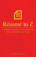 Résumé to Z: Common Sense Strategies For Career Success 1641113480 Book Cover