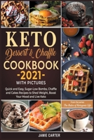 Keto Dessert & Chaffle Cookbook 2021 with Pictures: Quick and Easy, Sugar-Low Bombs, Chaffle and Cakes Recipes to Shed Weight, Boost Your Mood and Live Keto 1801844453 Book Cover