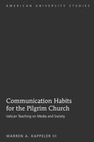 Communication Habits for the Pilgrim Church: Vatican Teaching on Media and Society 1433105438 Book Cover