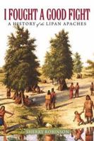 I Fought a Good Fight: A History of the Lipan Apaches 157441867X Book Cover