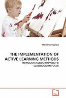 THE IMPLEMENTATION OF ACTIVE LEARNING METHODS: IN WOLAITA SODDO UNIVERSITY: CLASSROOM IN FOCUS 3639343131 Book Cover