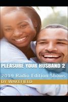 Pleasure Your Husband 2: 2019 Radio Edition Shows (Pleasure Your Husband Series) 1695691717 Book Cover