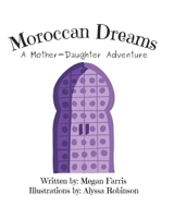 Moroccan Dreams: A Mother-Daughter Adventure B0F1LGJGL4 Book Cover
