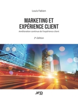 Marketing et expérience client - 3e édition: Amélioration continue de l’expérience client 2924651492 Book Cover