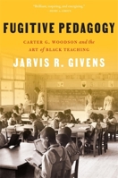 Fugitive Pedagogy: Carter G. Woodson and the Art of Black Teaching 0674278755 Book Cover