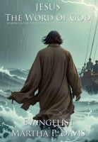 Jesus the Word of God: Sermons on the Power, Character and Love of Jesus Christ Vol I 1965943101 Book Cover